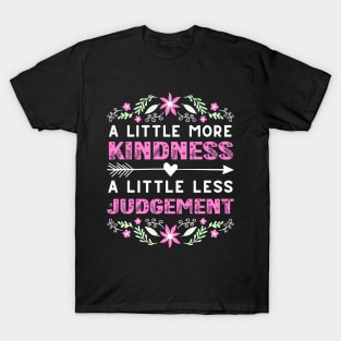 A Little More Kindness A Little Less Judgement T-Shirt